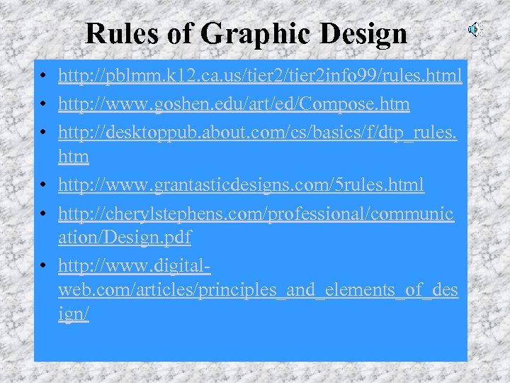Rules of Graphic Design • http: //pblmm. k 12. ca. us/tier 2 info 99/rules.