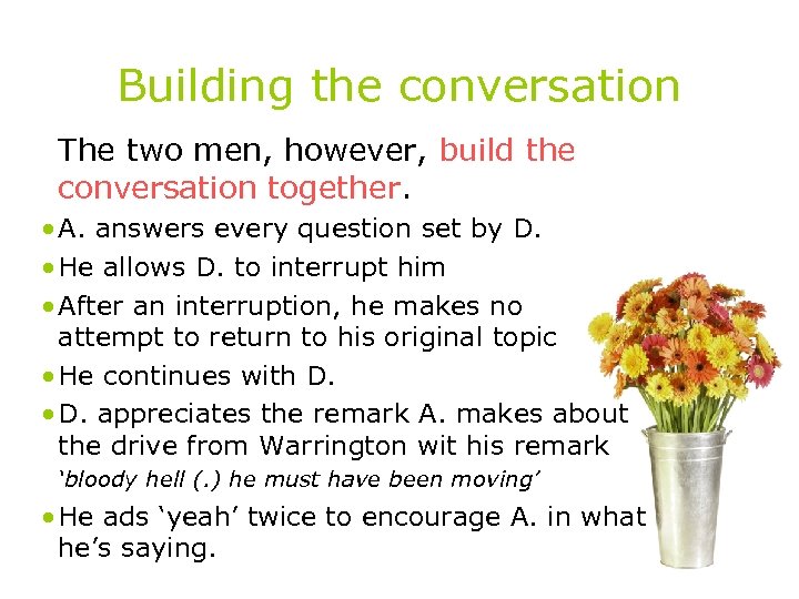 Building the conversation The two men, however, build the conversation together. • A. answers