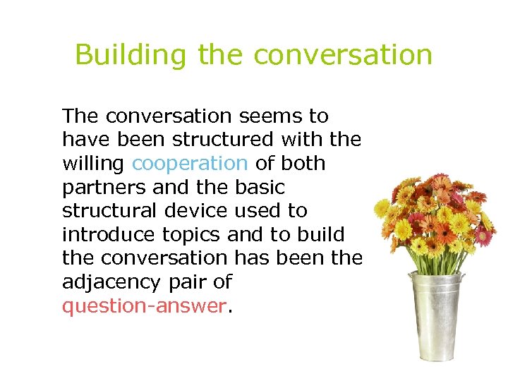 Building the conversation The conversation seems to have been structured with the willing cooperation