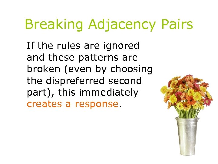 Breaking Adjacency Pairs If the rules are ignored and these patterns are broken (even