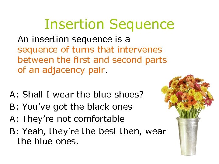 Insertion Sequence An insertion sequence is a sequence of turns that intervenes between the