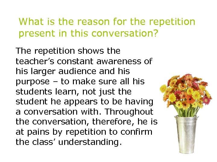 What is the reason for the repetition present in this conversation? The repetition shows