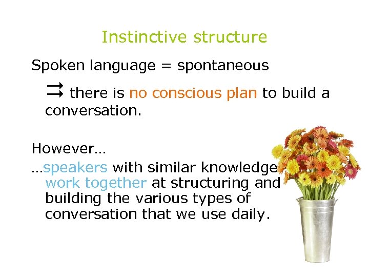 Instinctive structure Spoken language = spontaneous there is no conscious plan to build a