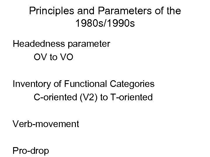 Principles and Parameters of the 1980 s/1990 s Headedness parameter OV to VO Inventory