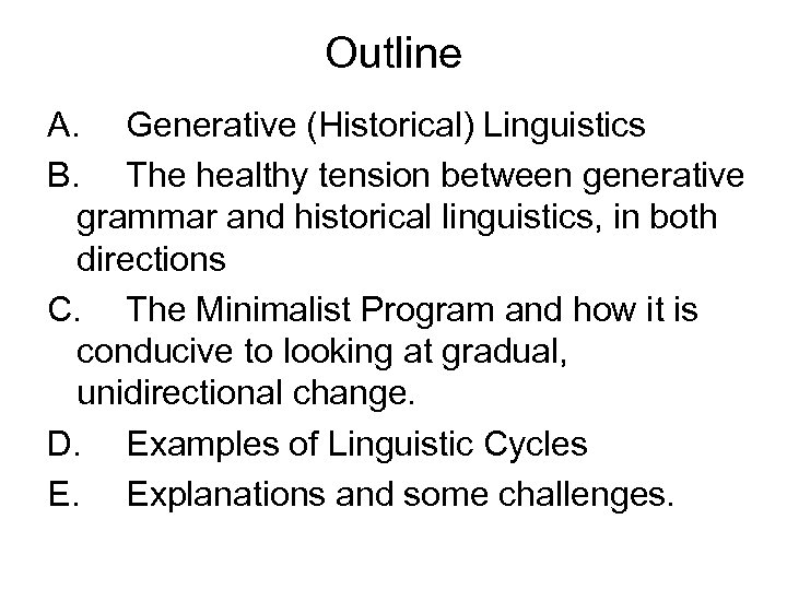 Outline A. Generative (Historical) Linguistics B. The healthy tension between generative grammar and historical