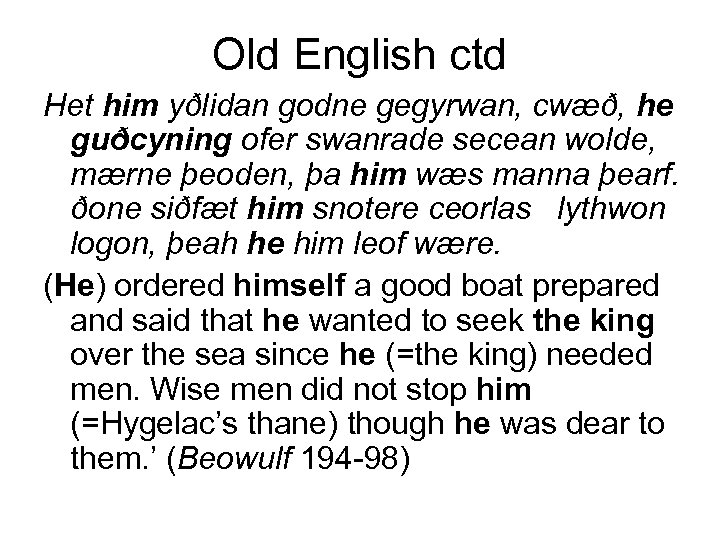 Old English ctd Het him yðlidan godne gegyrwan, cwæð, he guðcyning ofer swanrade secean