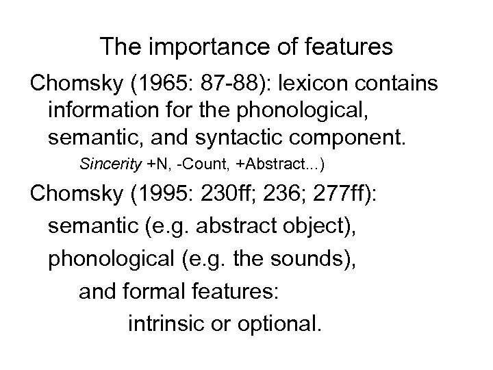 The importance of features Chomsky (1965: 87 -88): lexicon contains information for the phonological,