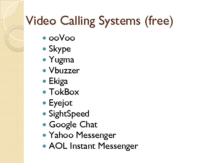 Video Calling Systems (free) oo. Voo Skype Yugma Vbuzzer Ekiga Tok. Box Eyejot Sight.