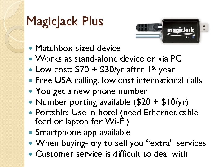 Magic. Jack Plus Matchbox-sized device Works as stand-alone device or via PC Low cost: