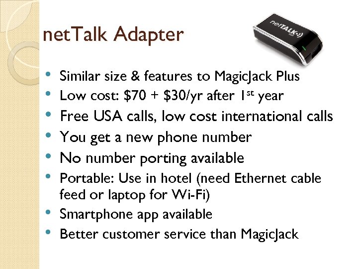 net. Talk Adapter • • Similar size & features to Magic. Jack Plus Low
