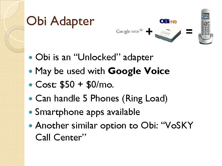 Obi Adapter Obi is an “Unlocked” adapter May be used with Google Voice Cost: