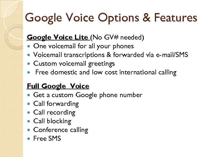 Google Voice Options & Features Google Voice Lite (No GV# needed) One voicemail for