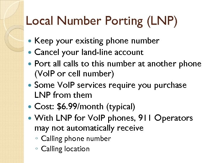 Local Number Porting (LNP) Keep your existing phone number Cancel your land-line account Port