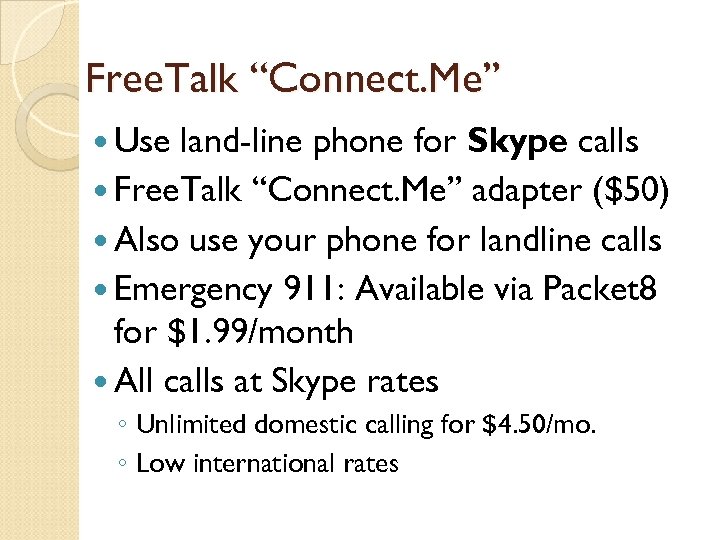 Free. Talk “Connect. Me” Use land-line phone for Skype calls Free. Talk “Connect. Me”