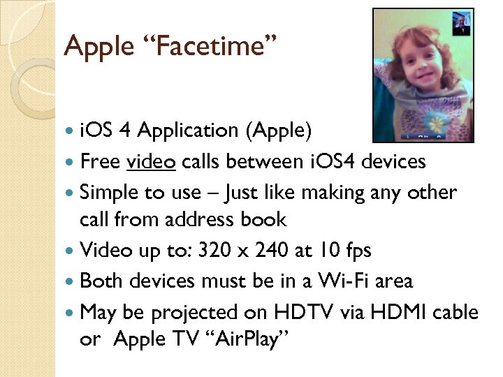 Apple “Facetime” i. OS 4 Application (Apple) Free video calls between i. OS 4
