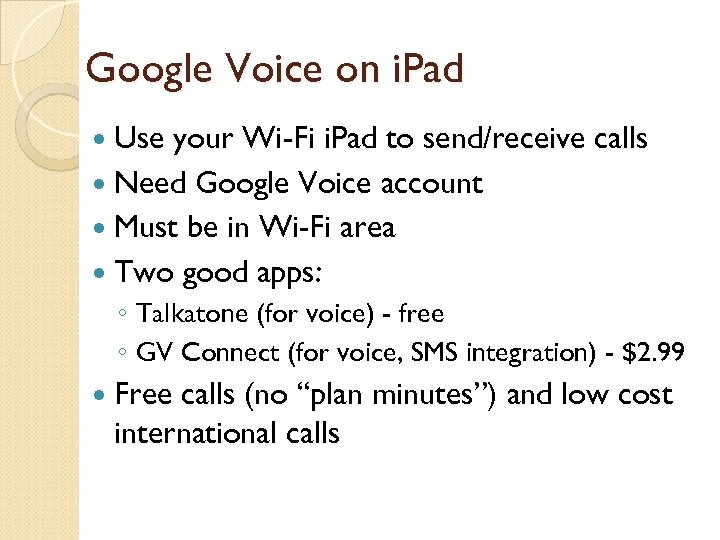 Google Voice on i. Pad Use your Wi-Fi i. Pad to send/receive calls Need