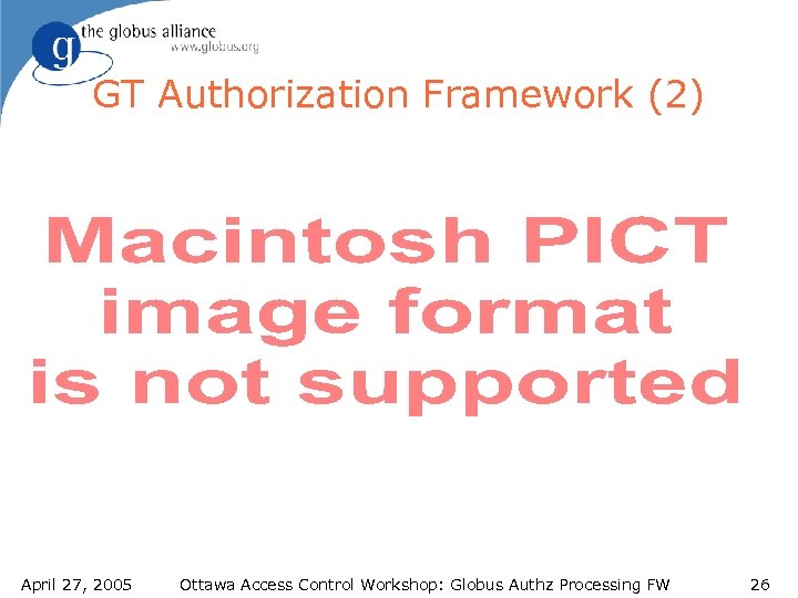 GT Authorization Framework (2) April 27, 2005 Ottawa Access Control Workshop: Globus Authz Processing