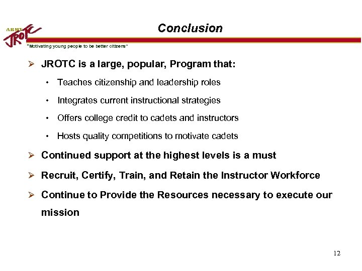 Conclusion “Motivating young people to be better citizens” Ø JROTC is a large, popular,