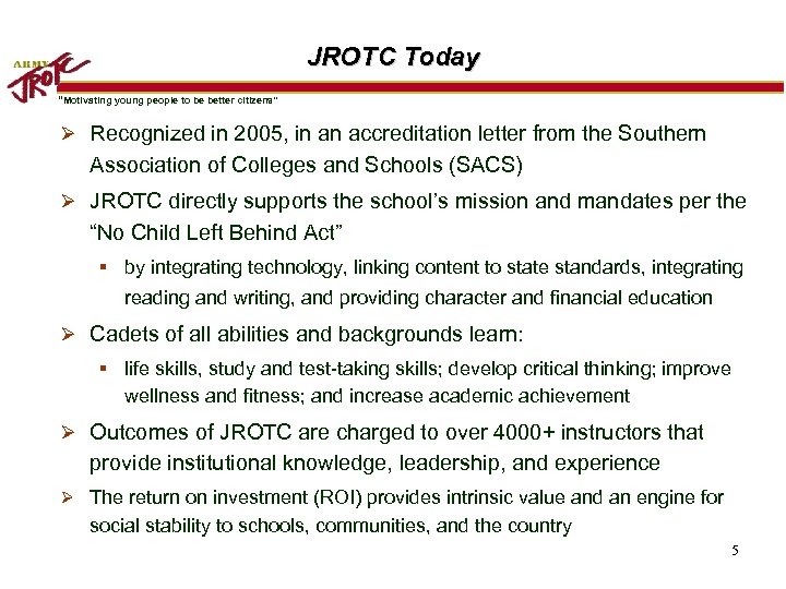 JROTC Today “Motivating young people to be better citizens” Ø Recognized in 2005, in