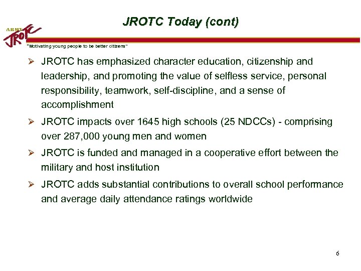JROTC Today (cont) “Motivating young people to be better citizens” Ø JROTC has emphasized