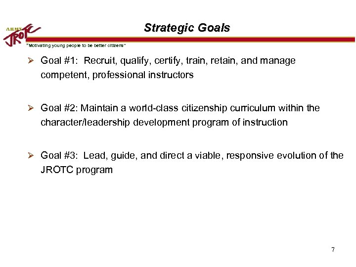 Strategic Goals “Motivating young people to be better citizens” Ø Goal #1: Recruit, qualify,