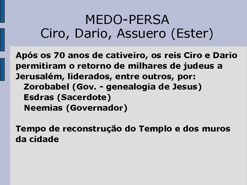 MEDO-PERSA Ciro, Dario, Assuero (Ester) Após os 70 anos de cativeiro, os reis Ciro