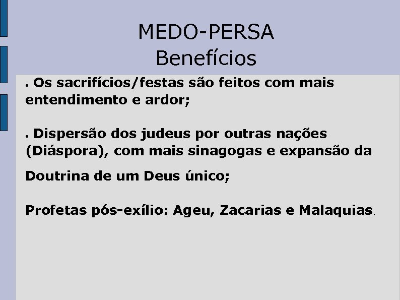 MEDO-PERSA Benefícios Os sacrifícios/festas são feitos com mais entendimento e ardor; ● Dispersão dos