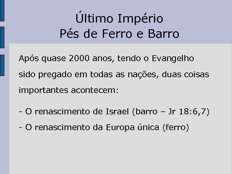 Último Império Pés de Ferro e Barro Após quase 2000 anos, tendo o Evangelho