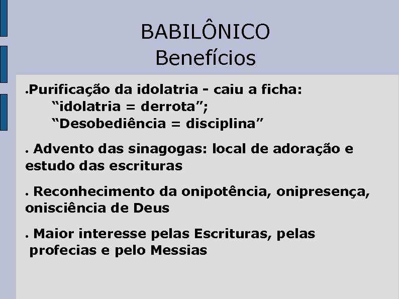 BABILÔNICO Benefícios ● Purificação da idolatria - caiu a ficha: “idolatria = derrota”; “Desobediência