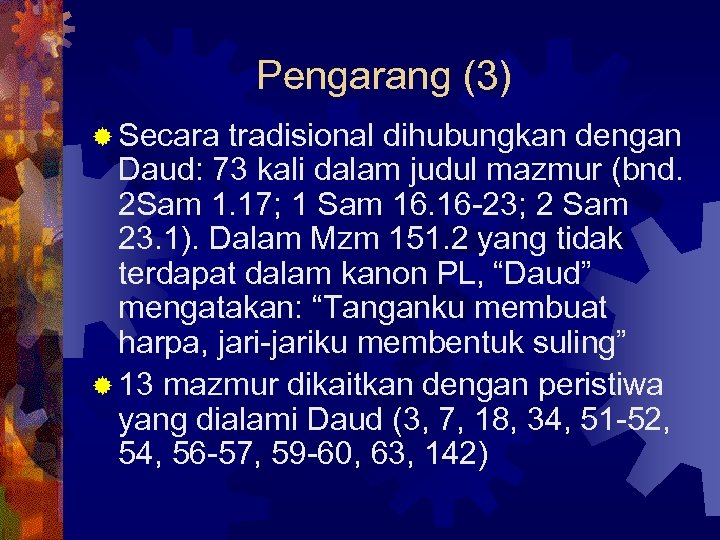 Pengarang (3) ® Secara tradisional dihubungkan dengan Daud: 73 kali dalam judul mazmur (bnd.