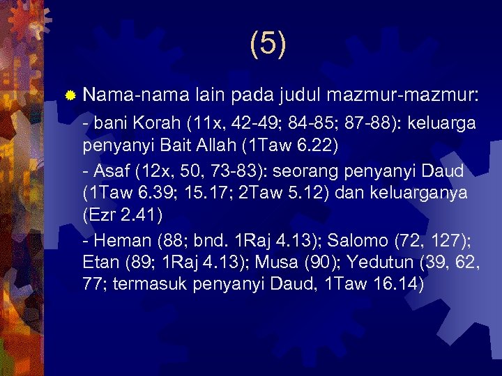 (5) ® Nama-nama lain pada judul mazmur-mazmur: - bani Korah (11 x, 42 -49;