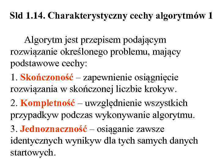 Sld 1. 14. Charakterystyczny cechy algorytmów 1 Algorytm jest przepisem podającym rozwiązanie określonego problemu,