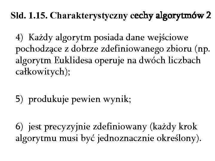 Sld. 1. 15. Charakterystyczny cechy algorytmów 2 4) Każdy algorytm posiada dane wejściowe pochodzące