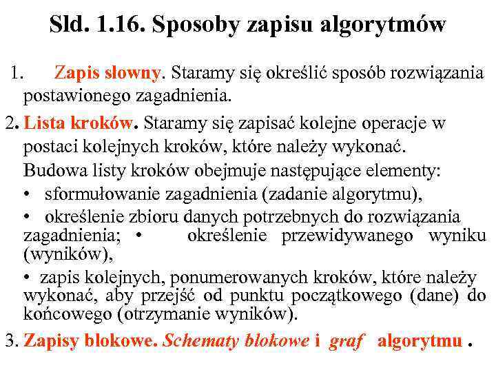 Sld. 1. 16. Sposoby zapisu algorytmów 1. Zapis słowny. Staramy się określić sposób rozwiązania