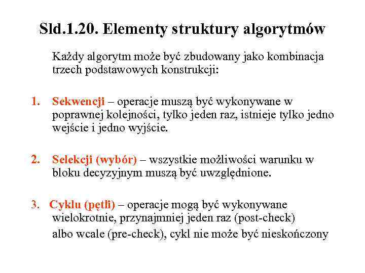 Sld. 1. 20. Elementy struktury algorytmów Każdy algorytm może być zbudowany jako kombinacja trzech