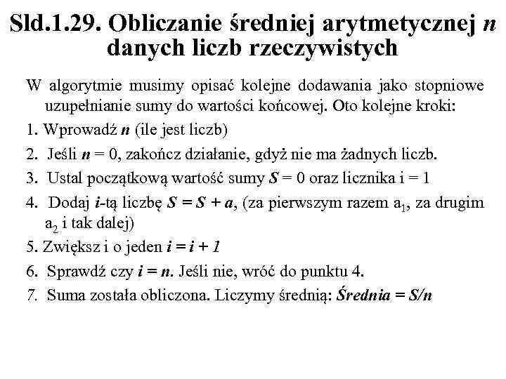 Sld. 1. 29. Obliczanie średniej arytmetycznej n danych liczb rzeczywistych W algorytmie musimy opisać