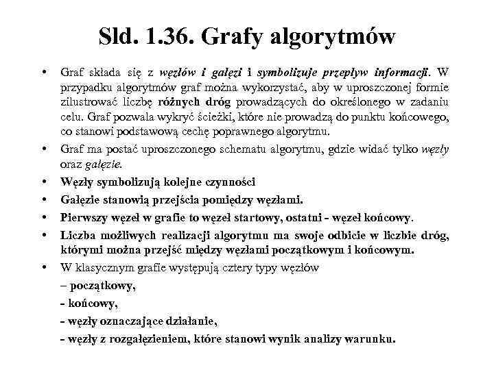 Sld. 1. 36. Grafy algorytmów • • Graf składa się z węzłów i gałęzi