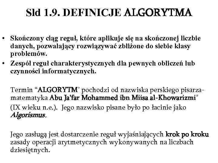 Sld 1. 9. DEFINICJE ALGORYTMA • Skończony ciąg reguł, które aplikuje się na skończonej