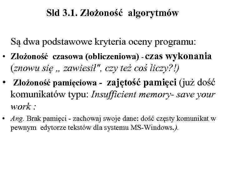 Sld 3. 1. Złożoność algorytmów Są dwa podstawowe kryteria oceny programu: • Złożoność czasowa