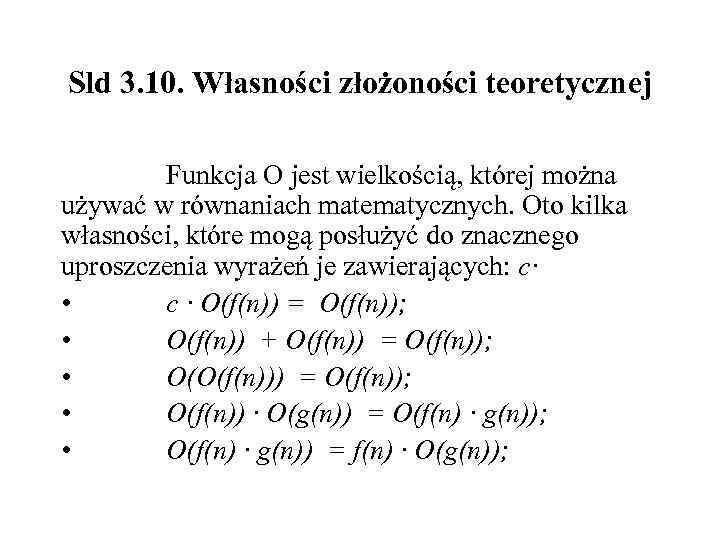 Sld 3. 10. Własności złożoności teoretycznej Funkcja O jest wielkością, której można używać w