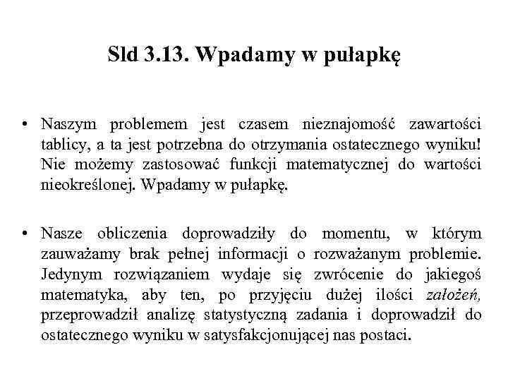 Sld 3. 13. Wpadamy w pułapkę • Naszym problemem jest czasem nieznajomość zawartości tablicy,