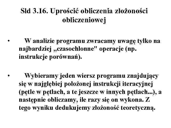 Sld 3. 16. Uprościć obliczenia złożoności obliczeniowej • W analizie programu zwracamy uwagę tylko