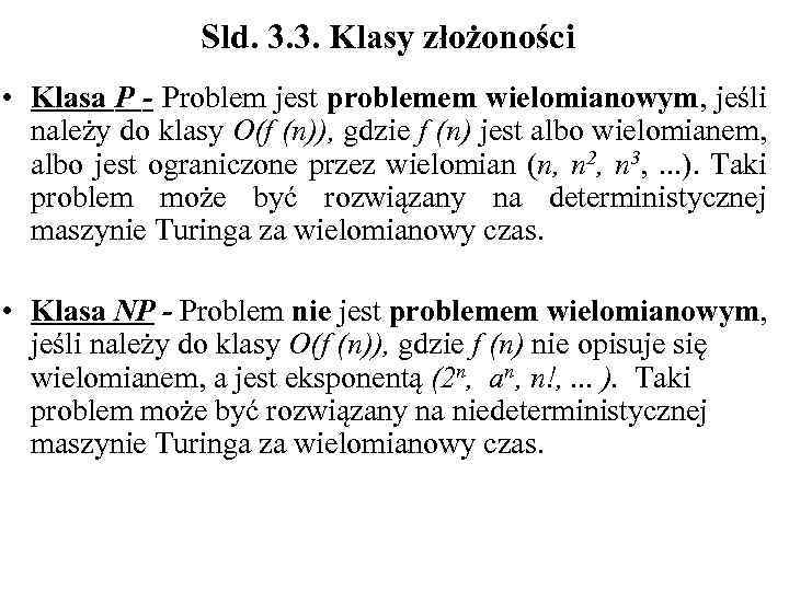 Sld. 3. 3. Klasy złożoności • Klasa P - Problem jest problemem wielomianowym, jeśli