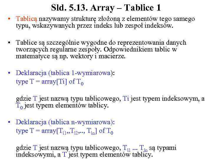 Sld. 5. 13. Array – Tablice 1 • Tablicą nazywamy strukturę złożoną z elementów