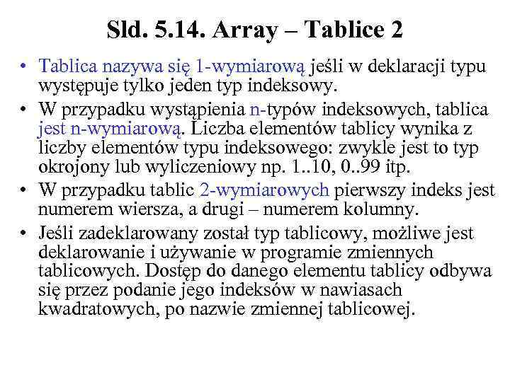 Sld. 5. 14. Array – Tablice 2 • Tablica nazywa się 1 -wymiarową jeśli