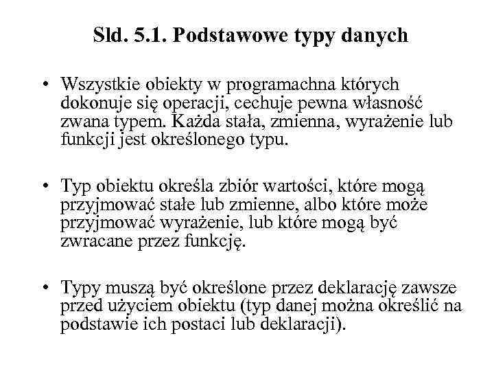 Sld. 5. 1. Podstawowe typy danych • Wszystkie obiekty w programachna których dokonuje się