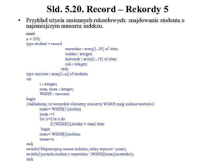 Sld. 5. 20. Record – Rekordy 5 • Przykład użycia zmiennych rekordowych: znajdowanie studenta