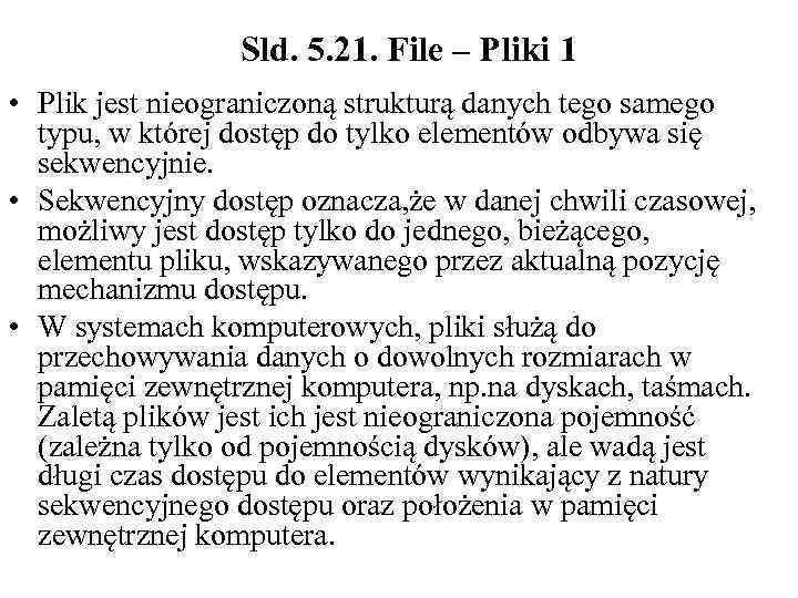 Sld. 5. 21. File – Pliki 1 • Plik jest nieograniczoną strukturą danych tego