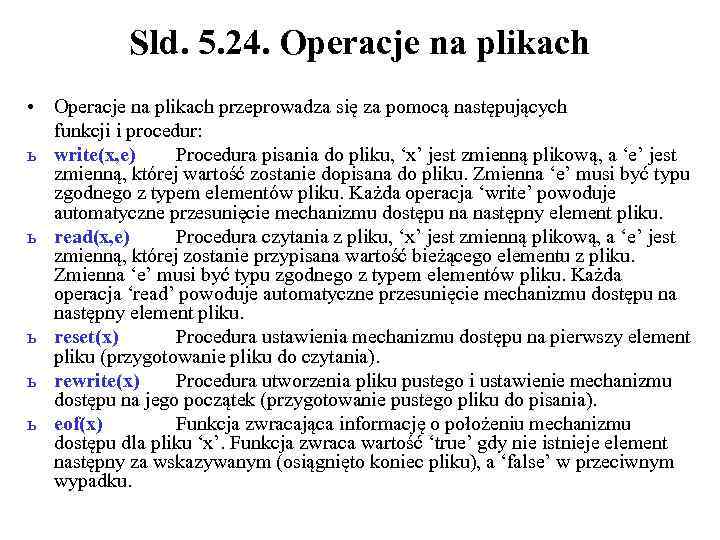 Sld. 5. 24. Operacje na plikach • Operacje na plikach przeprowadza się za pomocą