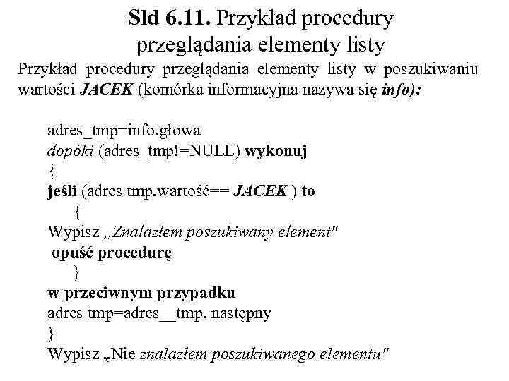 Sld 6. 11. Przykład procedury przeglądania elementy listy w poszukiwaniu wartości JACEK (komórka informacyjna